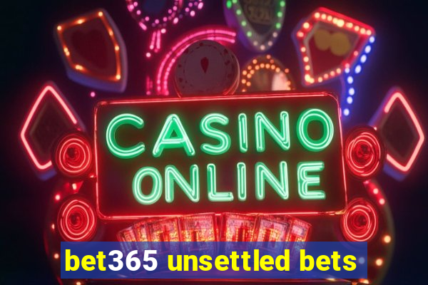 bet365 unsettled bets